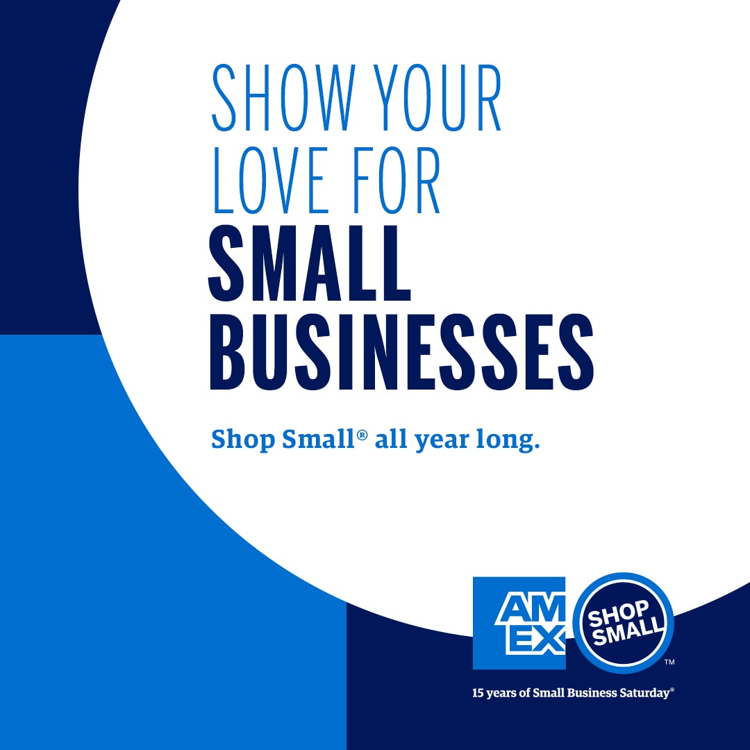 Graphic with text that reads Show your love for Small Businesses. Shop Small all year long.