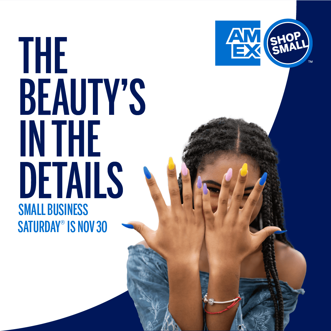 Graphic that reads "The beauty's in the details. Small business saturday is Nov 30" and an image of woman holding manicured nails in front of face