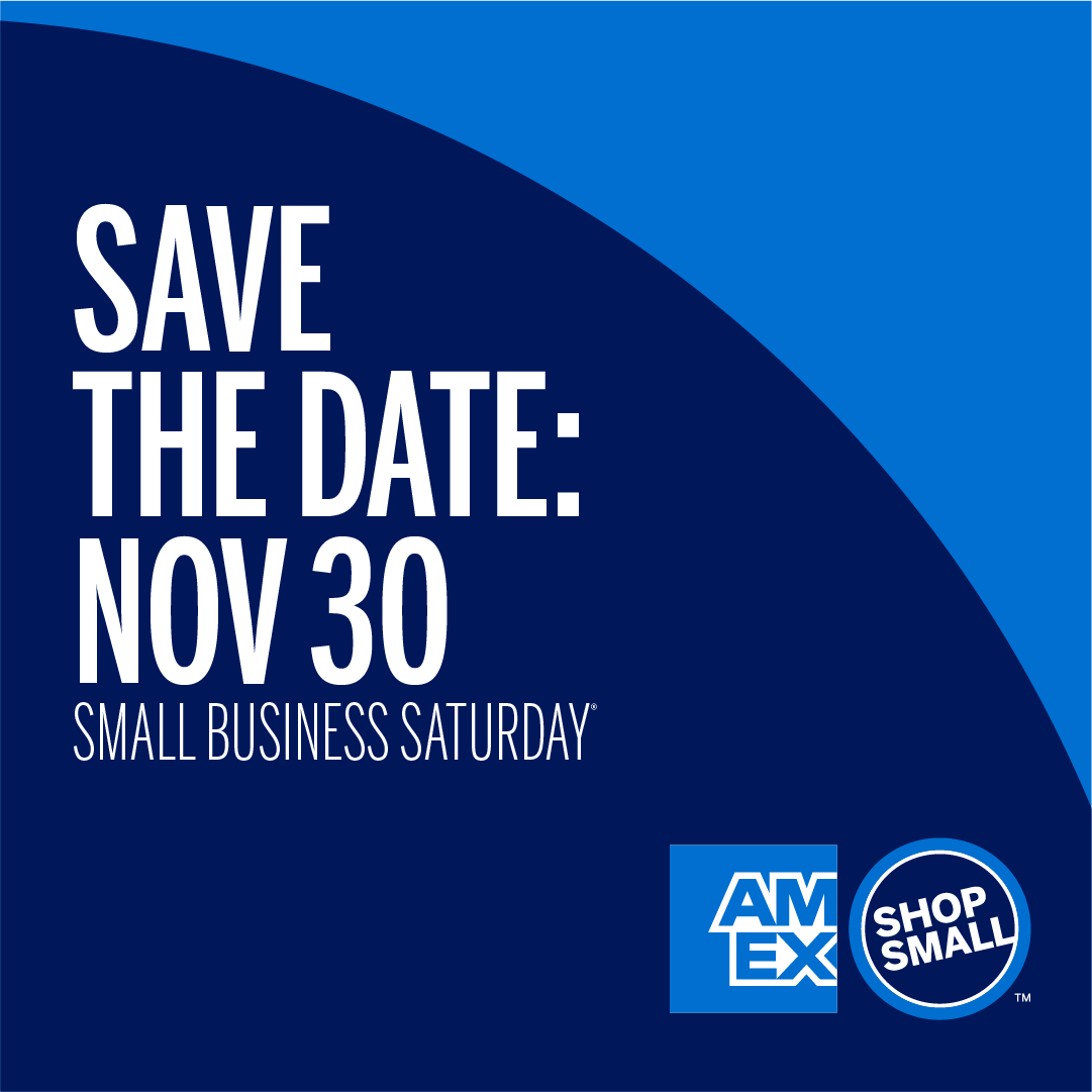 Graphic that says Save the Date: Nov 30; Small Business Saturday and includes the Amex and Shop Small logo